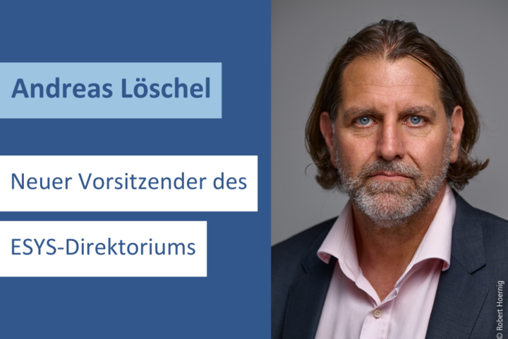 Auf der linken Seite steht Text: Andreas Löschel - neuer Vorsitzender des ESYS-Direktoriums.